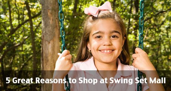 5 Great Reasons to Shop at SwingSetMall.com!